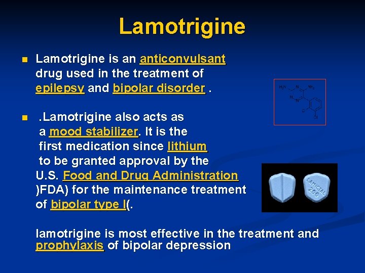 Lamotrigine n Lamotrigine is an anticonvulsant drug used in the treatment of epilepsy and