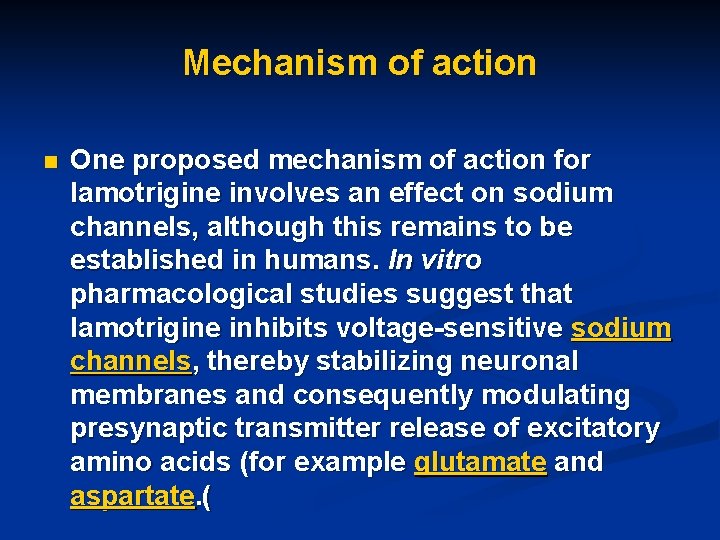 Mechanism of action n One proposed mechanism of action for lamotrigine involves an effect