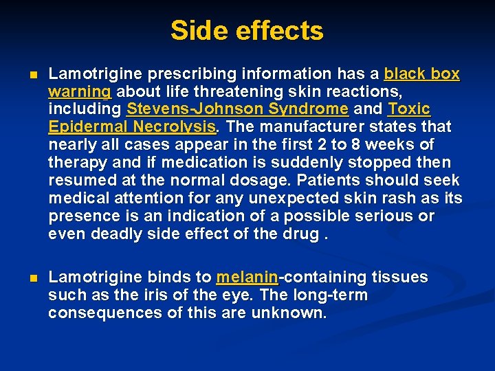 Side effects n Lamotrigine prescribing information has a black box warning about life threatening