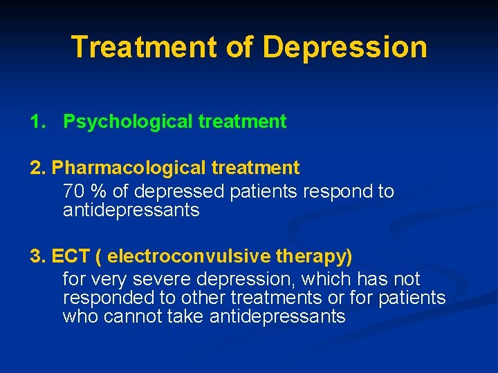 Treatment of Depression 1. Psychological treatment 2. Pharmacological treatment 70 % of depressed patients