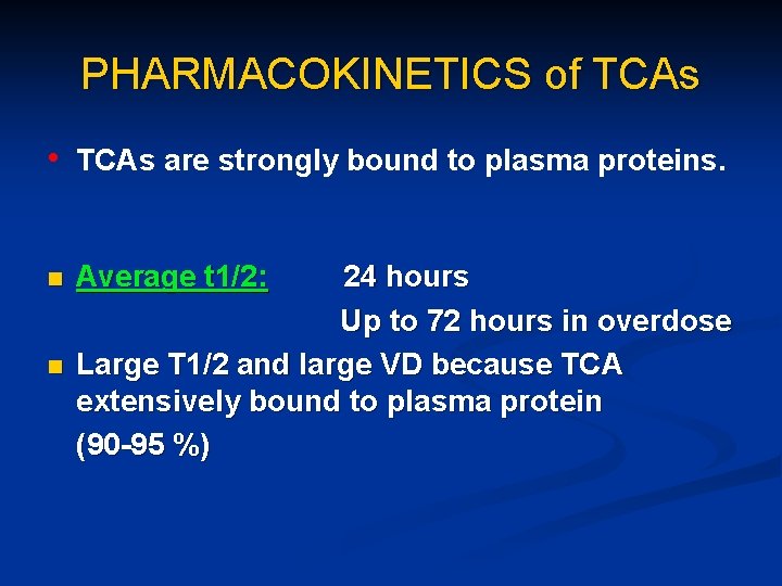 PHARMACOKINETICS of TCAs • TCAs are strongly bound to plasma proteins. n n Average