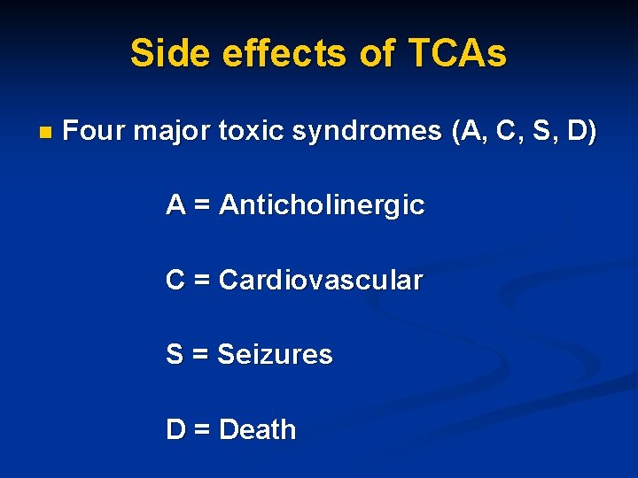 Side effects of TCAs n Four major toxic syndromes (A, C, S, D) A