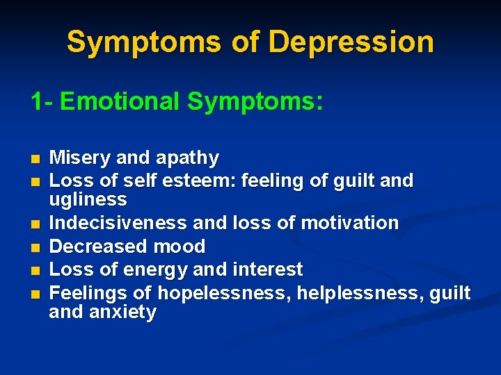 Symptoms of Depression 1 - Emotional Symptoms: n n n Misery and apathy Loss