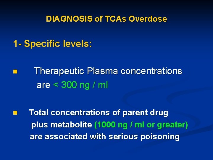 DIAGNOSIS of TCAs Overdose 1 - Specific levels: n Therapeutic Plasma concentrations are <
