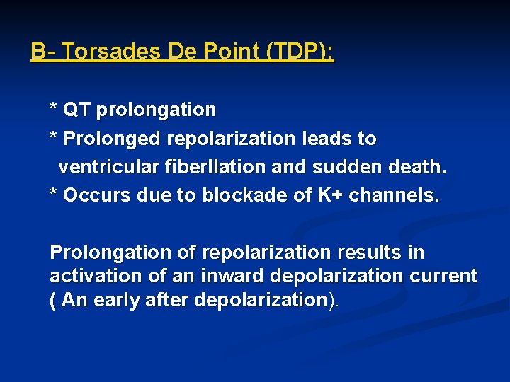 B- Torsades De Point (TDP): * QT prolongation * Prolonged repolarization leads to ventricular