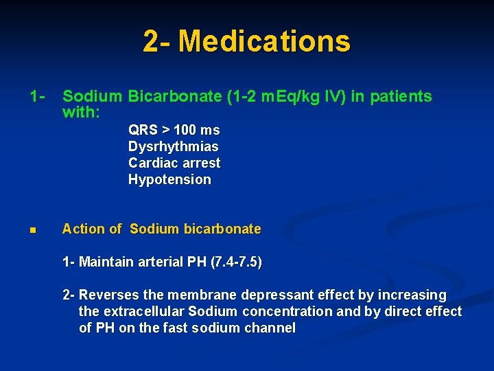 2 - Medications 1 - Sodium Bicarbonate (1 -2 m. Eq/kg IV) in patients