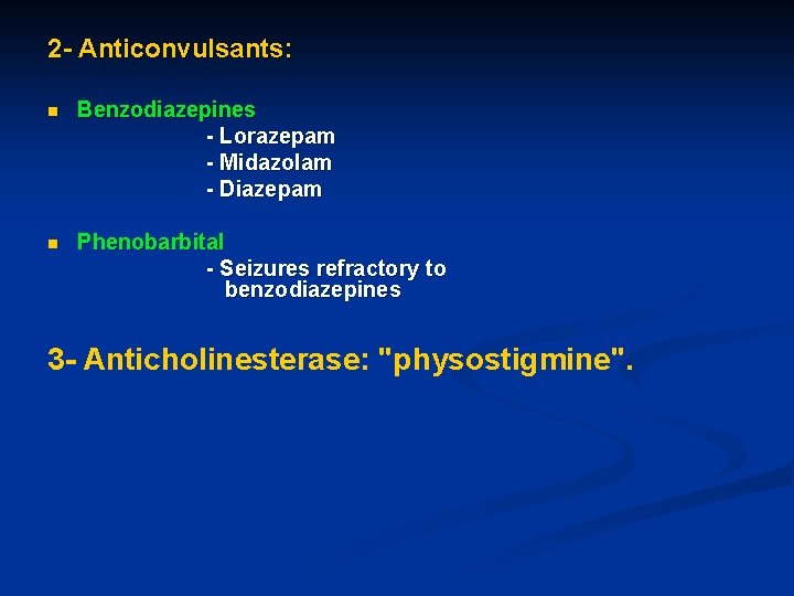 2 - Anticonvulsants: n Benzodiazepines - Lorazepam - Midazolam - Diazepam n Phenobarbital -