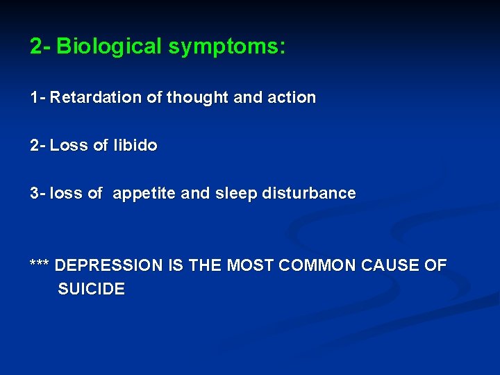 2 - Biological symptoms: 1 - Retardation of thought and action 2 - Loss