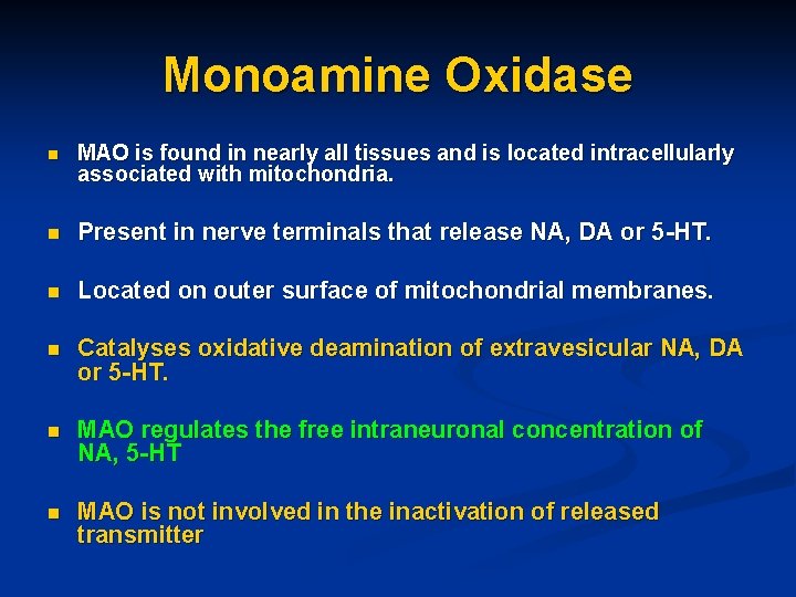 Monoamine Oxidase n MAO is found in nearly all tissues and is located intracellularly