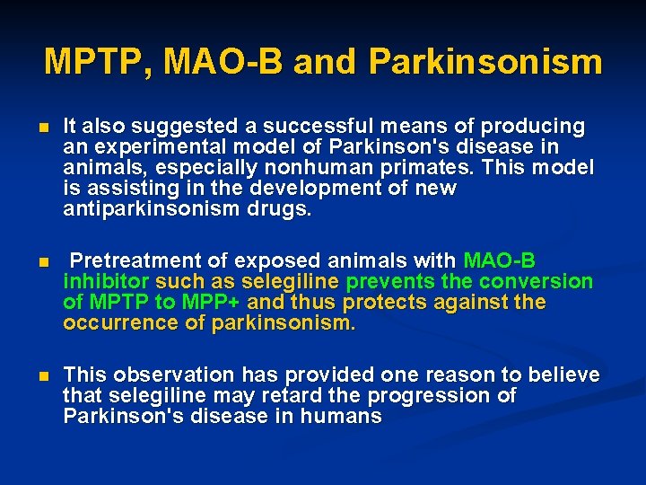 MPTP, MAO-B and Parkinsonism n It also suggested a successful means of producing an