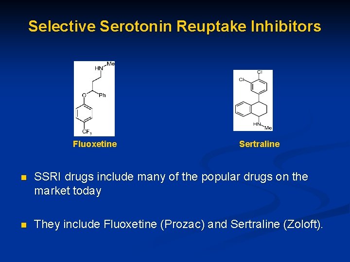 Selective Serotonin Reuptake Inhibitors Fluoxetine Sertraline n SSRI drugs include many of the popular