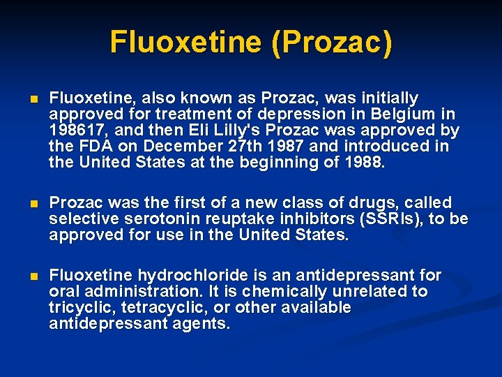 Fluoxetine (Prozac) n Fluoxetine, also known as Prozac, was initially approved for treatment of