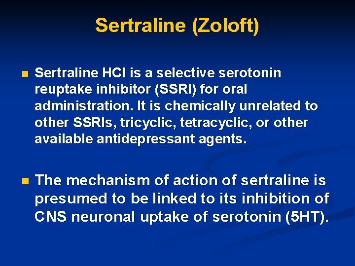 Sertraline (Zoloft) n Sertraline HCl is a selective serotonin reuptake inhibitor (SSRI) for oral