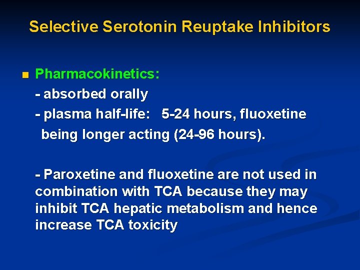 Selective Serotonin Reuptake Inhibitors n Pharmacokinetics: - absorbed orally - plasma half-life: 5 -24