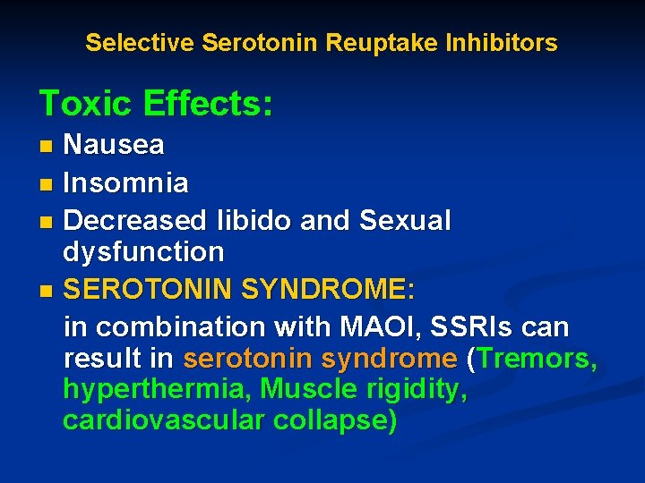 Selective Serotonin Reuptake Inhibitors Toxic Effects: Nausea n Insomnia n Decreased libido and Sexual