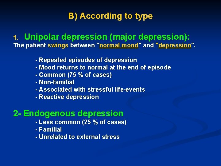 B) According to type 1. Unipolar depression (major depression): The patient swings between "normal