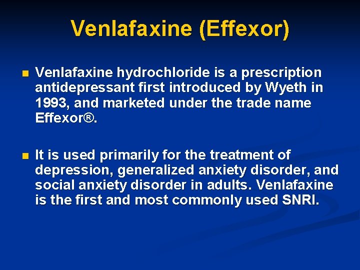 Venlafaxine (Effexor) n Venlafaxine hydrochloride is a prescription antidepressant first introduced by Wyeth in
