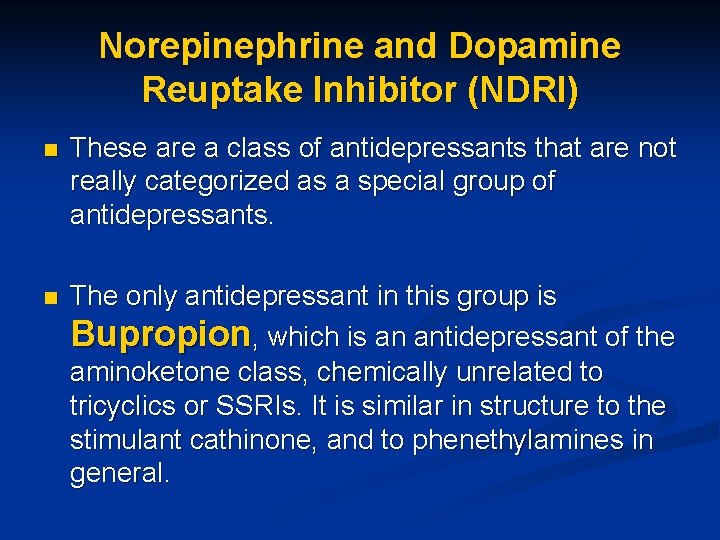 Norepinephrine and Dopamine Reuptake Inhibitor (NDRI) n These are a class of antidepressants that