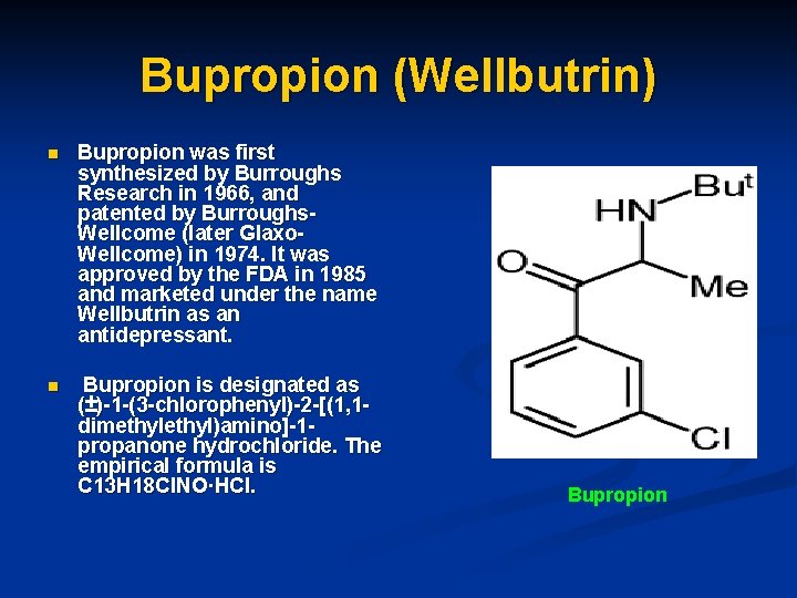 Bupropion (Wellbutrin) n Bupropion was first synthesized by Burroughs Research in 1966, and patented