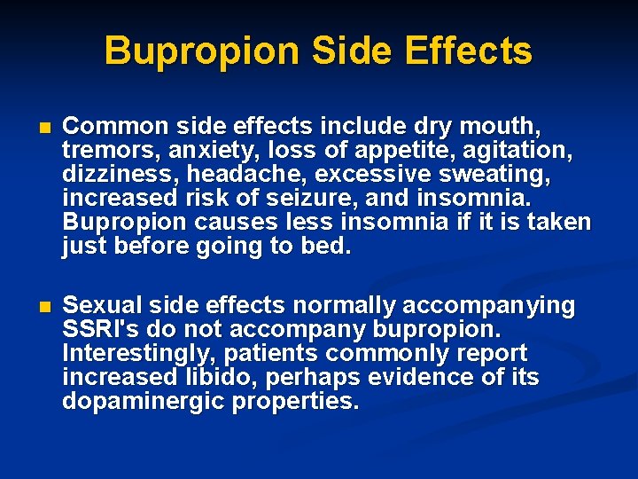 Bupropion Side Effects n Common side effects include dry mouth, tremors, anxiety, loss of