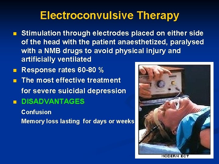 Electroconvulsive Therapy n n Stimulation through electrodes placed on either side of the head
