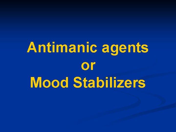Antimanic agents or Mood Stabilizers 