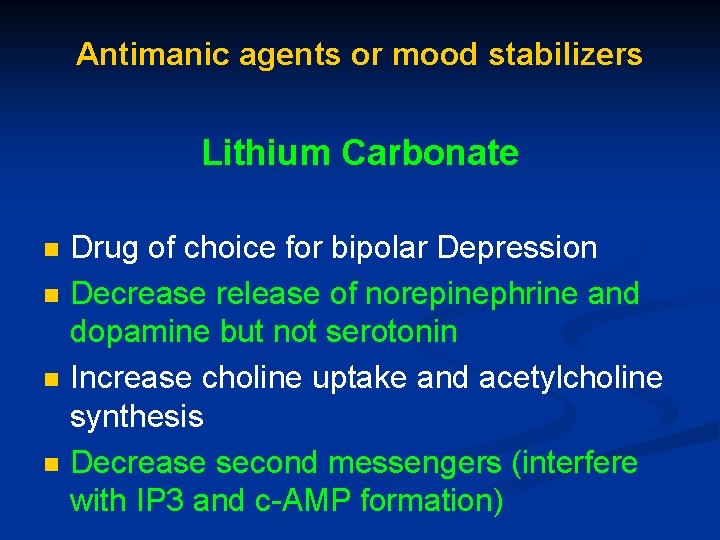 Antimanic agents or mood stabilizers Lithium Carbonate n n Drug of choice for bipolar