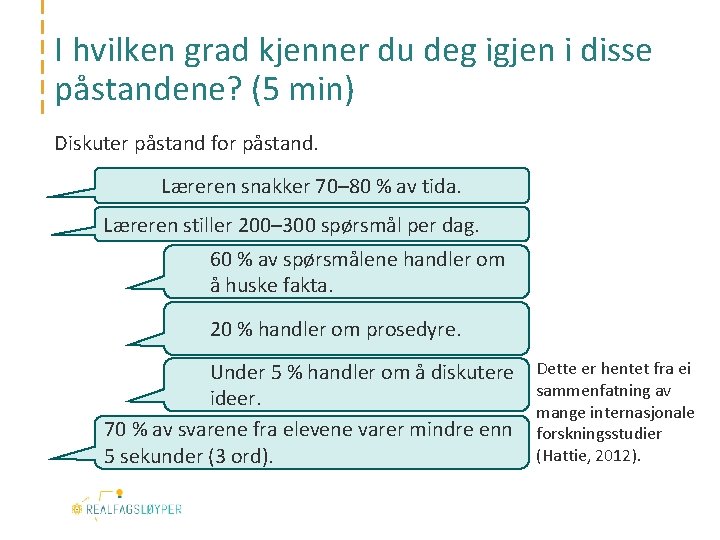 I hvilken grad kjenner du deg igjen i disse påstandene? (5 min) Diskuter påstand