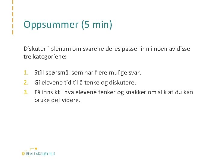 Oppsummer (5 min) Diskuter i plenum om svarene deres passer inn i noen av