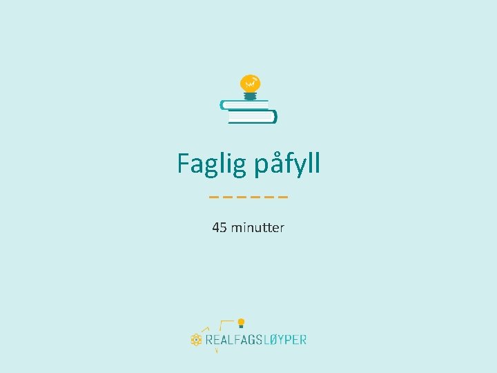 Faglig påfyll 45 minutter 