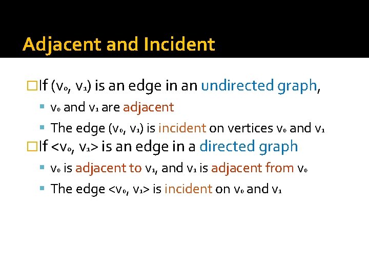 Adjacent and Incident �If (v 0, v 1) is an edge in an undirected
