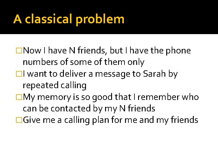 A classical problem �Now I have N friends, but I have the phone numbers