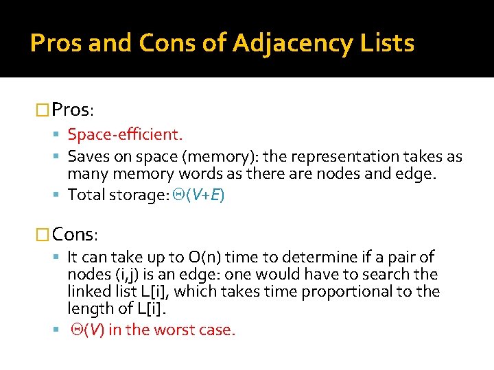 Pros and Cons of Adjacency Lists �Pros: Space-efficient. Saves on space (memory): the representation