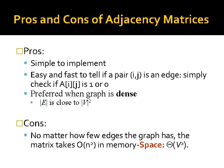 Pros and Cons of Adjacency Matrices �Pros: Simple to implement Easy and fast to