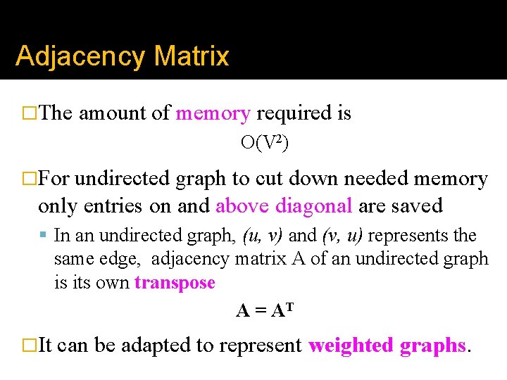 Adjacency Matrix �The amount of memory required is O(V 2) �For undirected graph to