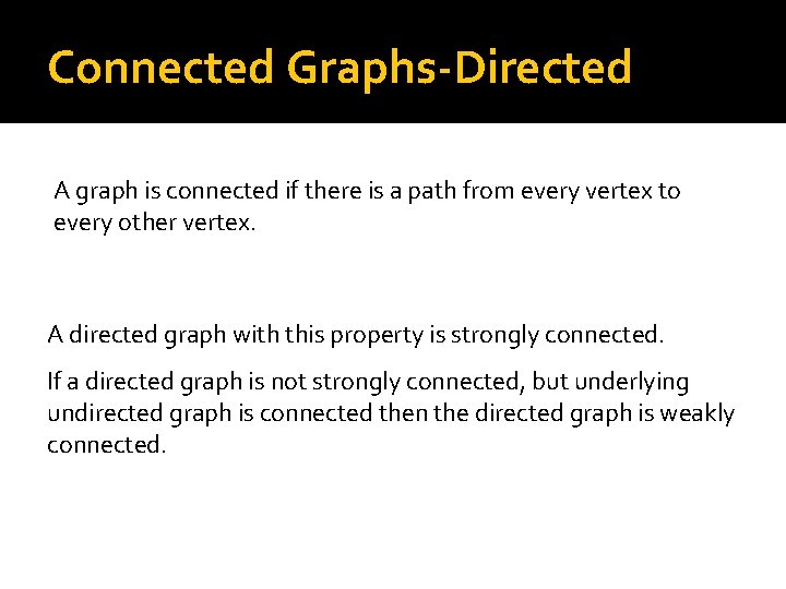 Connected Graphs-Directed A graph is connected if there is a path from every vertex