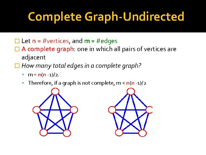 Complete Graph-Undirected � Let n = #vertices, and m = #edges � A complete