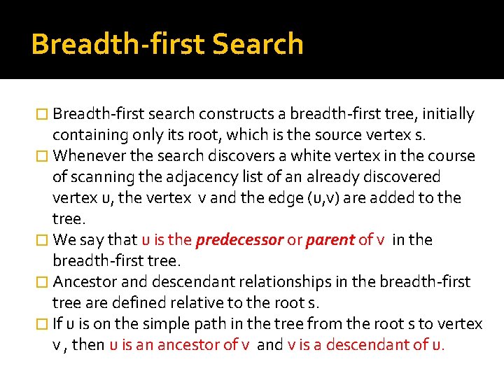 Breadth-first Search � Breadth-first search constructs a breadth-first tree, initially containing only its root,