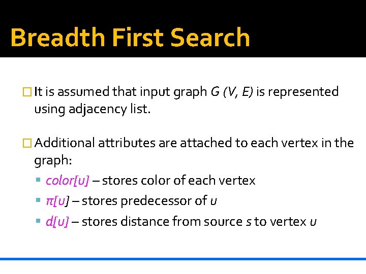 Breadth First Search � It is assumed that input graph G (V, E) is