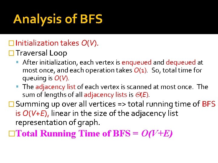 Analysis of BFS � Initialization takes O(V). � Traversal Loop After initialization, each vertex