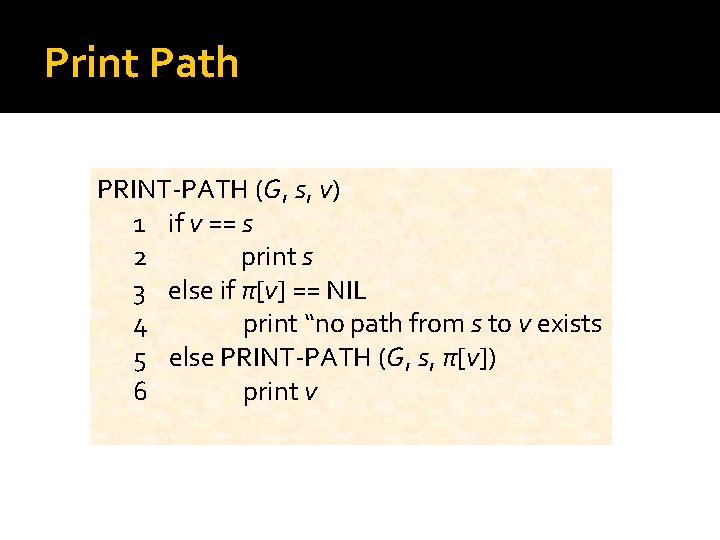 Print Path PRINT-PATH (G, s, v) 1 if v == s 2 print s