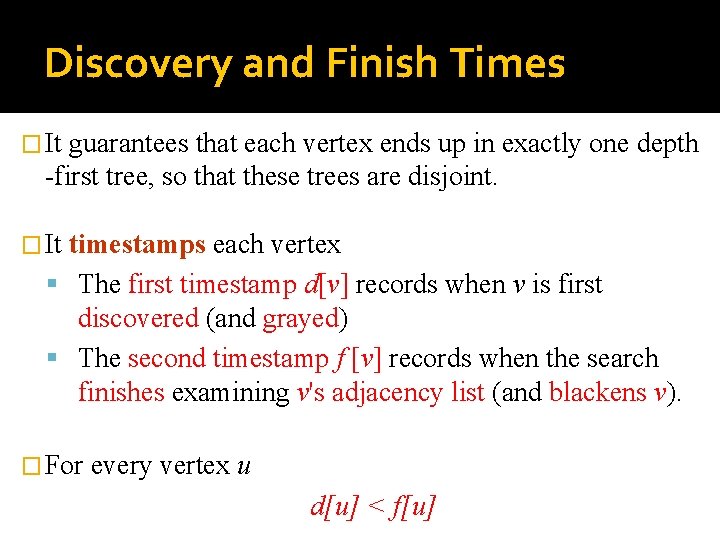 Discovery and Finish Times � It guarantees that each vertex ends up in exactly