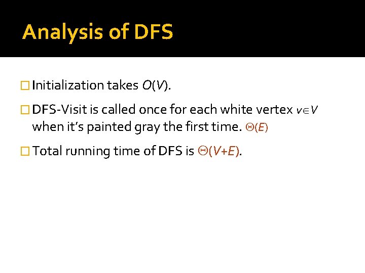 Analysis of DFS � Initialization takes O(V). � DFS-Visit is called once for each