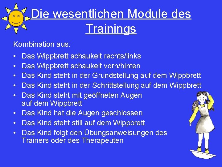 Die wesentlichen Module des Trainings Kombination aus: • • • Das Wippbrett schaukelt rechts/links