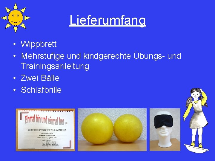 Lieferumfang • Wippbrett • Mehrstufige und kindgerechte Übungs- und Trainingsanleitung • Zwei Bälle •