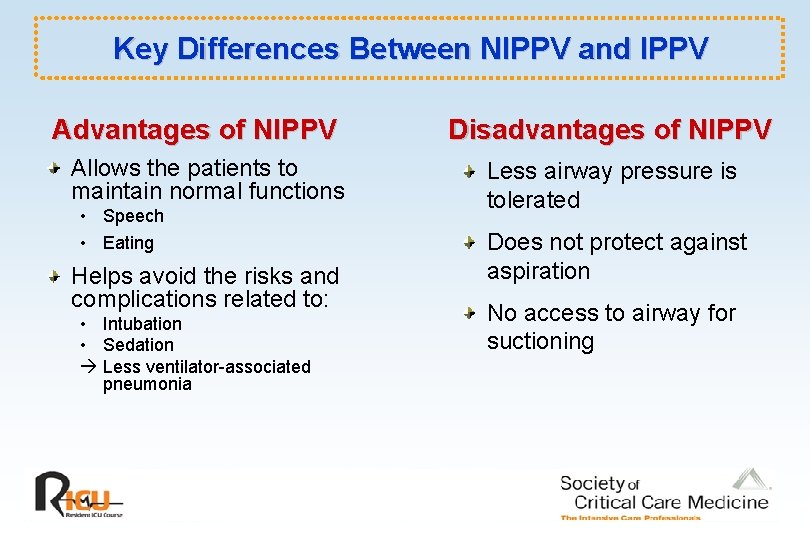 Key Differences Between NIPPV and IPPV Advantages of NIPPV Allows the patients to maintain