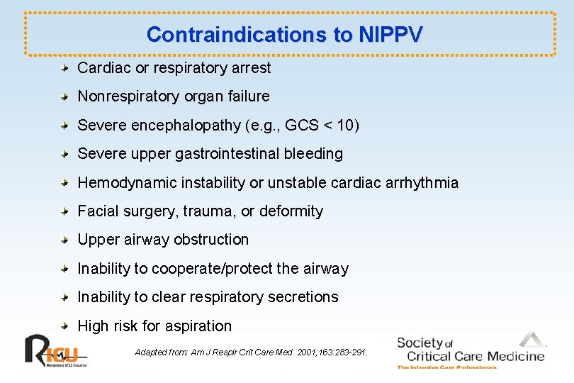 Contraindications to NIPPV Cardiac or respiratory arrest Nonrespiratory organ failure Severe encephalopathy (e. g.