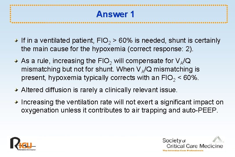 Answer 1 If in a ventilated patient, FIO 2 > 60% is needed, shunt