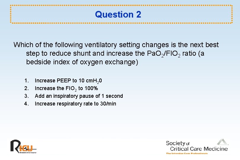 Question 2 Which of the following ventilatory setting changes is the next best step