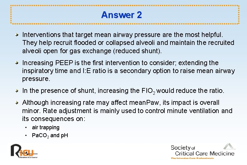 Answer 2 Interventions that target mean airway pressure are the most helpful. They help